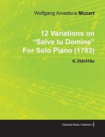 12 Variations on "Salve Tu Domine" by Wolfgang Amadeus Mozart for Solo Piano (1783) K.398/416e - Wolfgang Amadeus Mozart