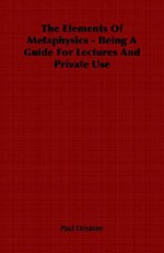 The Elements of Metaphysics - Being a Guide for Lectures and Private Use - Paul Deussen