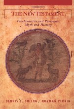 The New Testament: Proclamation and Parenesis, Myth and History - Dennis C. Duling, Norman Perrin