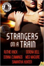 Strangers on a Train - Meg Maguire, Samantha Hunter, Serena Bell, Donna Cummings, Ruthie Knox