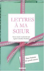 Lettres à ma soeur - Agathe Colombier Hochberg