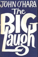 The Big Laugh - John O'Hara