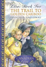 The Trail To Golden Cariboo - Priscilla Galloway