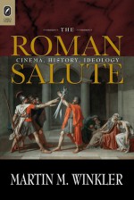 The Roman Salute: Cinema, History, Ideology - Martin M. Winkler