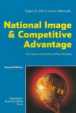 National Image & Competitive Advantage: The Theory and Practice of Place Branding - Eugene D. Jaffe, Jaffe D. Eugene, Israel D. Nebenzahl