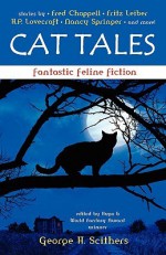 Cat Tales: Fantastic Feline Fiction - George H. Scithers, Shereen Vedam, H.P. Lovecraft, Nancy Springer, Fred Chappell, Fritz Leiber