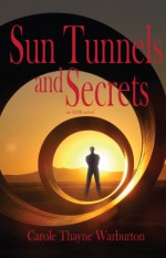 Sun Tunnels and Secrets - Carole Thayne Warburton