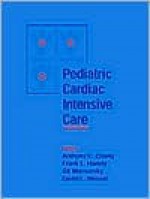 Pediatric Cardiac Intensive Care - Anthony Chang, Gil Wernovsky, Frank Hanley, David L. Wessel