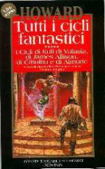 Tutti i cicli fantastici, Vol. 5: I cicli di Kull di Valusia, di James Allison, di Cthulhu e di Almuric - Robert E. Howard, Gianluigi Zuddas, Gaetano L. Staffilano, Gianni Pilo, Sebastiano Fusco