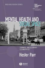 Mental Health and Social Space: Towards Inclusionary Geographies - Hester Parr