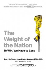 The Weight of the Nation: Surprising Lessons About Diets, Food, and Fat from the Extraordinary Series from HBO Documentary Films - John Hoffman, Judith Salerno, Alexandra Moss, Harvey Fineberg, Kelly Brownell, Judith A. Salerno, Harvey V. Fineberg, Kelly D. Brownell