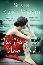 The Things We Never Said - Susan Elliot Wright