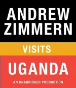 Andrew Zimmern visits Uganda: From "The Bizarre Truth", Chapter 4 - Andrew Zimmern