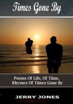 Times Gone by: Poems about Life, Memories and Passage of Time. - Jerry Jones