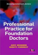 Professional Practice for Foundation Doctors - Judy McKimm