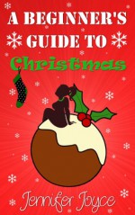 A Beginner's Guide To Christmas - Jennifer Joyce