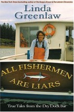 All Fisherman are Liars: True Adventures at Sea - Linda Greenlaw