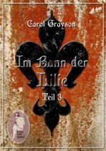 Im Bann der Lilie 3 (German Edition) - Carol Grayson