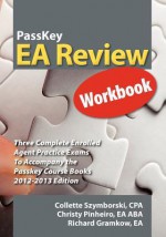 Passkey EA Review Workbook: Three Complete Enrolled Agent Practice Exams 2012-2013 Edition - Richard Gramkow, Collette Szymborski, Christy Pinheiro