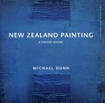 New Zealand Painting: A Concise History - Michael Dunn