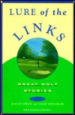 Lure of the Links: Great Golf Stories : An Anthology - Joan Bingham, David Owen