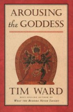 Arousing The Goddess - Tim Ward