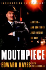 Mouthpiece: A Life in -- and Sometimes Just Outside -- the Law - Edward Hayes, Susan Lehman, Tom Wolfe