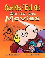 Good Kids / Bad Kids Go to the Movies - Heather Pastore, Jade Moede