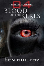 Weirdo Company: Blood of the Keres (Weirdo Company, #4) - Ben Guilfoy