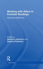 Working with Affect in Feminist Readings: (Transformations) - Marianne Liljeström, Susanna Paasonen