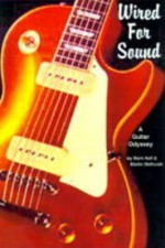 Wired for Sound: A Guitar Odyssey - Martin Melhuish, Mark Hall