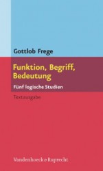 Funktion, Begriff, Bedeutung: Fünf logische Studien (German Edition) - Gottlob Frege, Günther Patzig