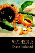 What Feeds Us - Diane Lockward