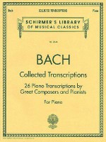 Collected Transcriptions: Piano Solo (Schirmer's Library of Musical Classics) - G. Schirmer Inc., Johann Sebastian Bach