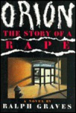 Orion: The Story of a Rape - Ralph Graves