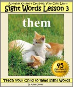 Adorable Kittens & Cats (Lesson 3) Help Your Child Learn Sight Words (Teach Your Child to Read Sight Words) - Adele Jones