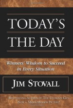 Today's the Day!: Winner's Wisdom to Succeed in Every Situation - Jim Stovall