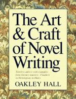 The Art and Craft of Novel Writing - Oakley Hall