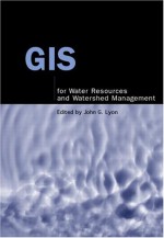 GIS for Water Resource and Watershed Management - John G. Lyon