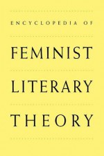 Encyclopedia of Feminist Literary Theory - Elizabeth Kowaleski-Wallace