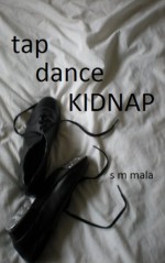 Tap Dance Kidnap - S.M. Mala