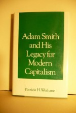 Adam Smith and His Legacy for Modern Capitalism - Patricia Hogue Werhane