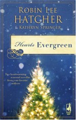 Hearts Evergreen - Robin Lee Hatcher, Kathryn Springer