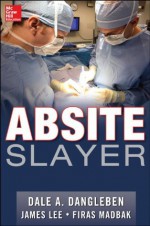 ABSITE Slayer - Dale A. Dangleben, James Lee, Firas Madbak