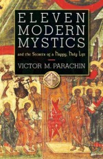 Eleven Modern Mystics: and the Secrets of a Happy, Holy Life - Victor M. Parachin