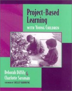 Project-Based Learning with Young Children - Deborah Diffily, Charlotte Sassman