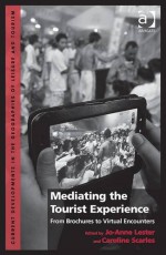 Mediating the Tourist Experience: From Brochures to Virtual Encounters. by Jo-Anne Lester and Caroline Scarles - Jo-Anne Lester