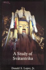 A Study of Svantantrika - Donald S. Lopez Jr.