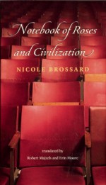 Notebook of Roses and Civilization - Nicole Brossard, Erin Moure, Robert Majzels