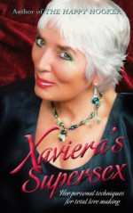 Xaviera's Supersex: Her Personal Techniques for Total Lovemaking - Xaviera Hollander